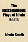 The Miscellaneous Plays of Edwin Booth