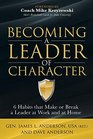 Becoming a Leader of Character 6 Habits that Make or Break a Leader at Home and at Work
