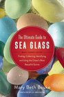 The Ultimate Guide to Sea Glass Beach Comber's Edition Finding Collecting Identifying and Using the Ocean's Most Beautiful Stones