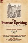 The Pontiac Uprising a Concise Account of the Indian War of 1761 with Pontiaca Biographical Sketch and Ponteachor The Savages of America