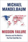 Mission Failure America and the World in the PostCold War Era