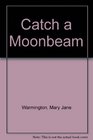 Catch a Moonbeam