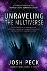 Unraveling the Multiverse The Christian s Guide to Quantum Physics Entities from Higher Realities Strange Technologies and Ancient Prophecies Being Fulfilled Today
