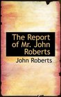The Report of Mr John Roberts