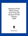 Adoption Of The Metric System Letter From The Secretary Of The Treasury