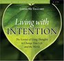 Living with Intention The Science of Using Thoughts to Change Your Life and the World