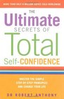 The Ultimate Secrets of Total Self Confidence Master the Simple StepbyStep Principles and Change Your Life