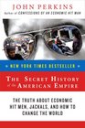 The Secret History of the American Empire The Truth About Economic Hit Men Jackals and How to Change the World