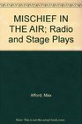Mischief in the air Radio and stage plays