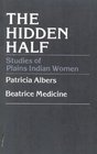 The Hidden Half Studies of Plains Indian Women