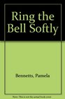 Ring the Bell Softly