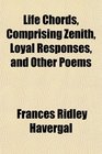 Life Chords Comprising Zenith Loyal Responses and Other Poems