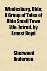 Windesburg Ohio A Group of Tales of Ohio Small Town Life Introd by Ernest Boyd