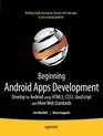 Beginning Android Web Apps Development Develop for Android using HTML5 CSS3 JavaScript and More Web Standards