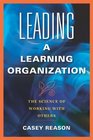 Leading a Learning Organization The Science of Working with Others