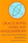 Oracle Bones Stars and Wheelbarrows  Ancient Chinese Science and Technology