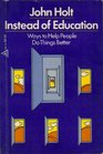 Instead of education: Ways to help people do things better (A Delta book)