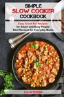 Simple Slow Cooker Cookbook Easy Crock Pot Recipes for Smart and Busy People