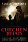 Chechen Jihad Al Qaeda's Training Ground and the Next Wave of Terror
