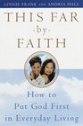 This Far by Faith  How to Put God First in Everyday Life