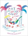 Eat Mangoes Naked: Finding Pleasure Everywhere and Dancing with the Pits