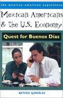 Mexican Americans and the U.S. Economy: Quest for Buenos Días (The Mexican American Experience)
