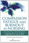 Compassion Fatigue and Burnout in Nursing Enhancing Professional Quality of Life