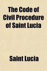 The Code of Civil Procedure of Saint Lucia