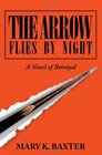 The Arrow Flies by Night A Novel of Betrayal