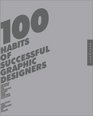 100 Habits of Successful Graphic Designers Insider Secrets on Working Smart and Staying Creative