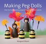 Making Peg Dolls Over 60 Fun and Creative Projects for Children and Adults