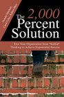 The 2000 Percent Solution Free Your Organization from Stalled Thinking to Achieve Exponential Success
