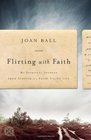 Flirting with Faith My Spiritual Journey from Atheism to a FaithFilled Life