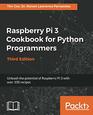 Raspberry Pi 3 Cookbook for Python Programmers Unleash the potential of Raspberry Pi 3 with over 100 recipes 3rd Edition