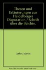 Thesen und Erluterungen zur Heidelberger Disputation / Schrift ber die Beichte