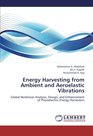 Energy Harvesting from Ambient and Aeroelastic Vibrations Global Nonlinear Analysis Design and Enhancement of Piezoelectric Energy Harvesters
