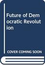 Future of Democratic Revolution