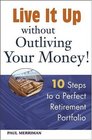 Live it Up without Outliving Your Money  10 Steps to a Perfect Retirement Portfolio