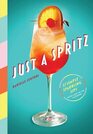 Just a Spritz 57 Simple Sparkling Sips with Low to No Alcohol