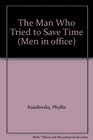 The Man Who Tried to Save Time (Men in Office)