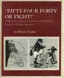 Fiftyfour Forty or Fight