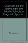 Counseling in the Elementary and Middle Schools A Pragmatic Approach