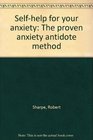 Selfhelp for your anxiety The proven anxiety antidote method