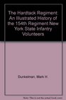 The Hardtack Regiment An Illustrated History of the 154th Regiment New York State Infantry Volunteers