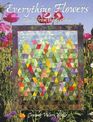 Everything Flowers: Quilts from the Garden