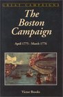 The Boston Campaign: April 1775 - March 1776 (Great Campaigns)
