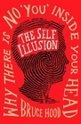 Self Illusion Why There Is No 'You' Inside Your Head