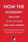 How the Economy Was Lost: The War of the Worlds