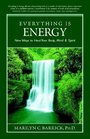 Everything Is Energy New Ways to Heal Your Body Mind And Spirit