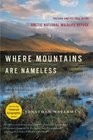 Where Mountains Are Nameless Passion and Politics in the Arctic National Wildlife Refuge